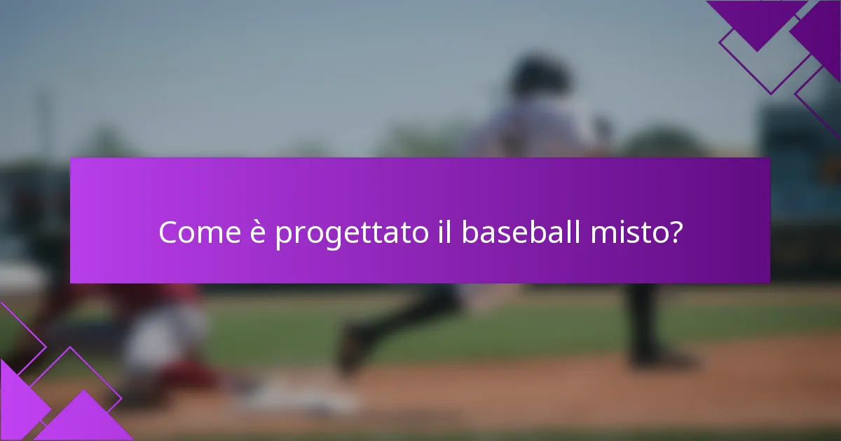 Come è progettato il baseball misto?