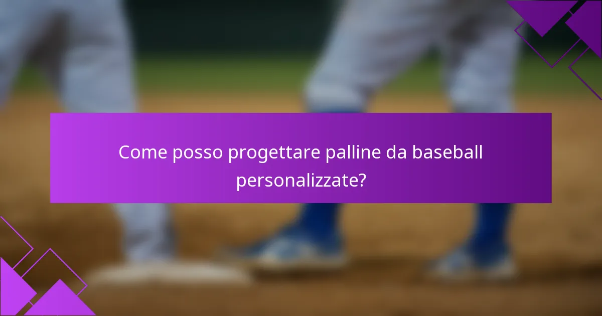 Come posso progettare palline da baseball personalizzate?