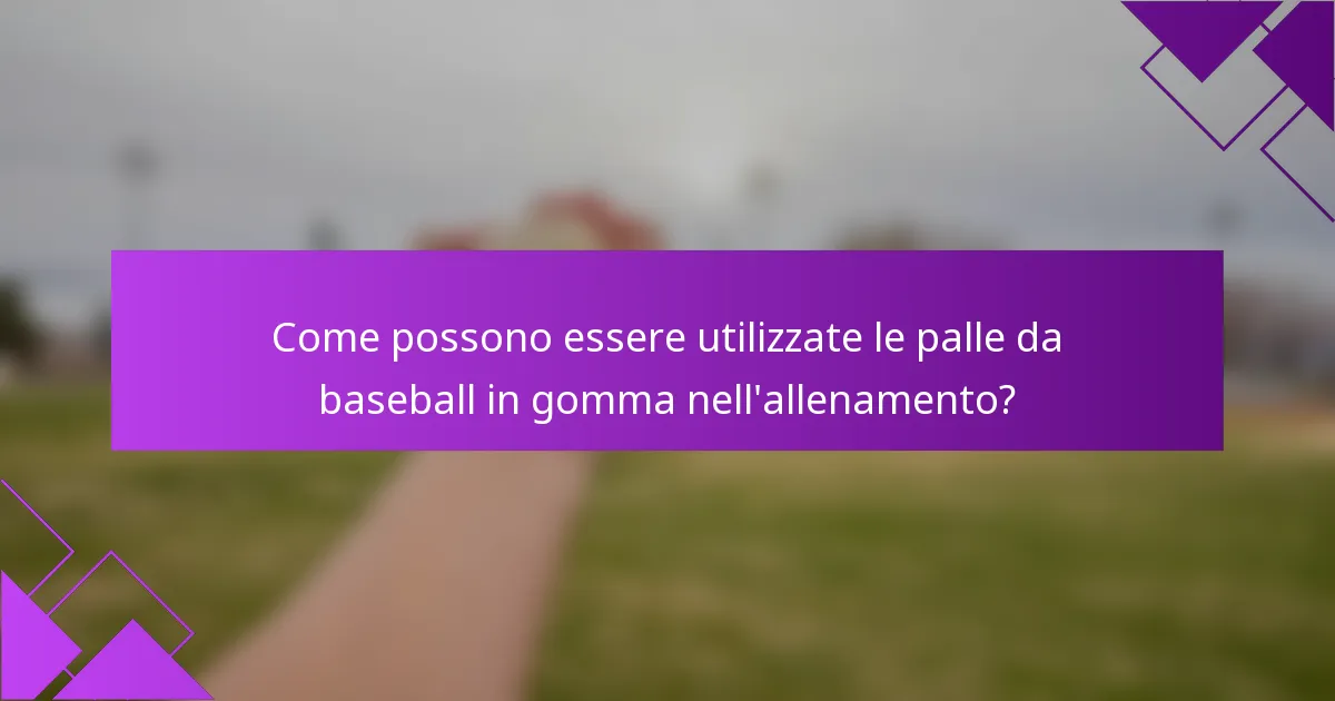 Come possono essere utilizzate le palle da baseball in gomma nell'allenamento?