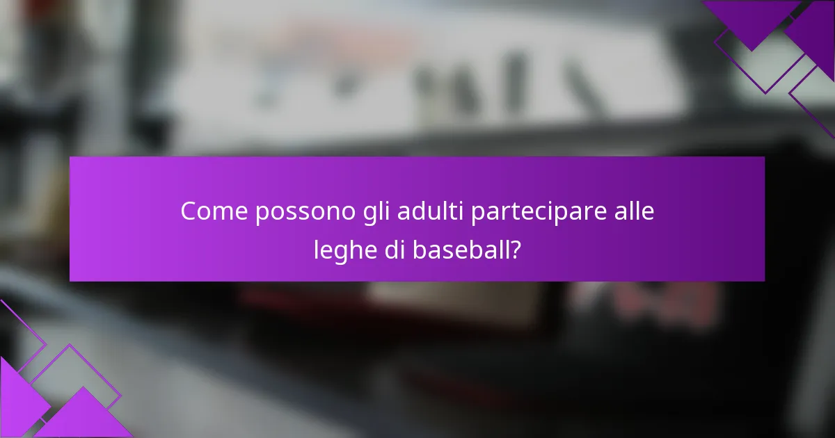Come possono gli adulti partecipare alle leghe di baseball?