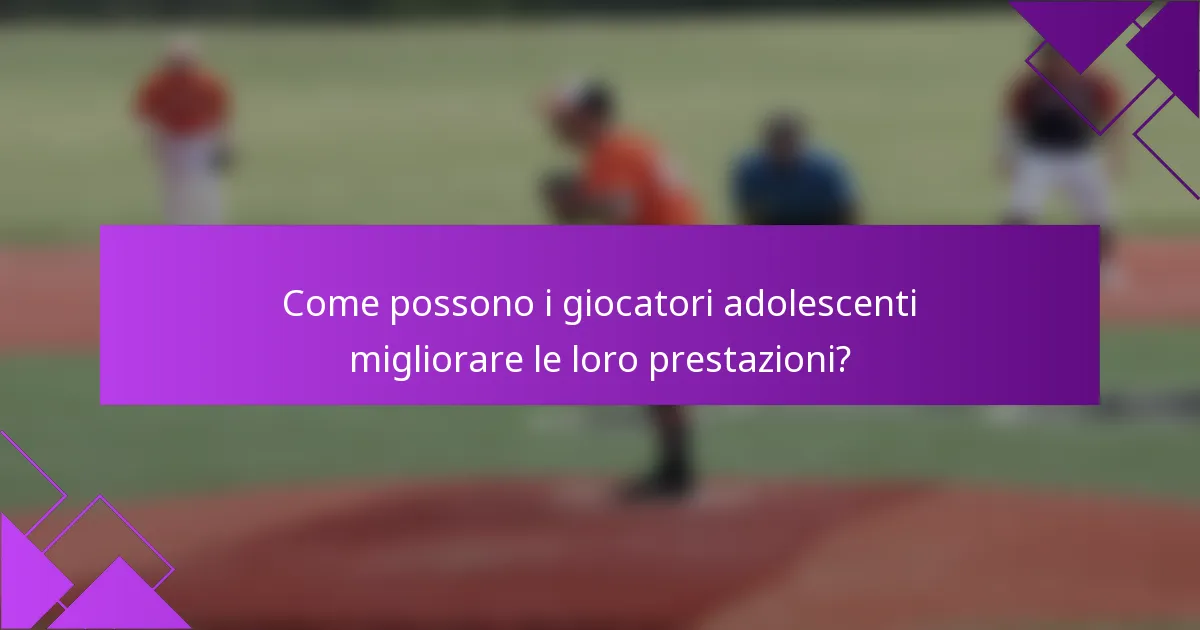 Come possono i giocatori adolescenti migliorare le loro prestazioni?