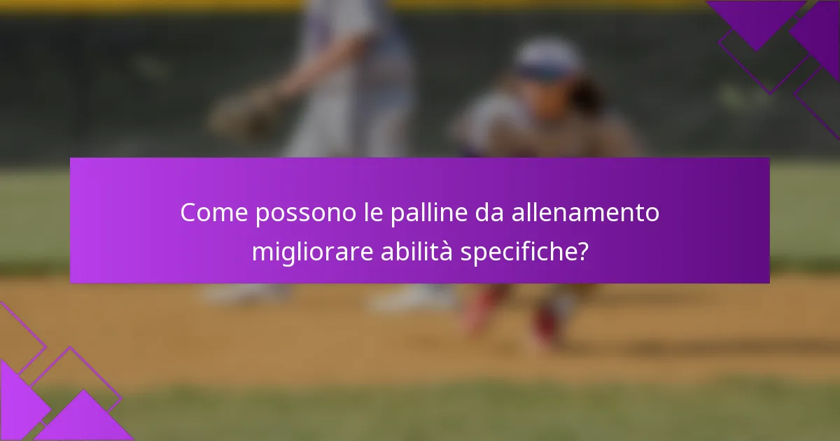 Come possono le palline da allenamento migliorare abilità specifiche?