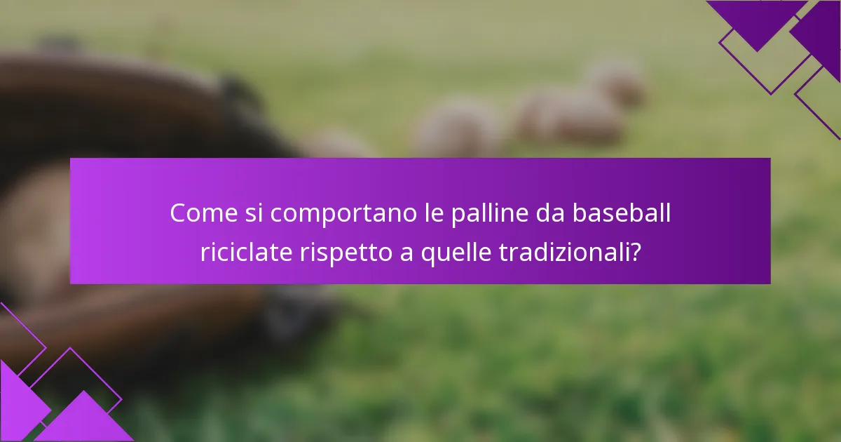 Come si comportano le palline da baseball riciclate rispetto a quelle tradizionali?