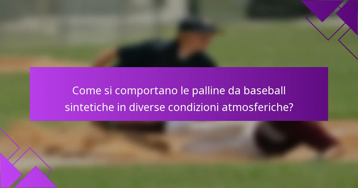 Come si comportano le palline da baseball sintetiche in diverse condizioni atmosferiche?