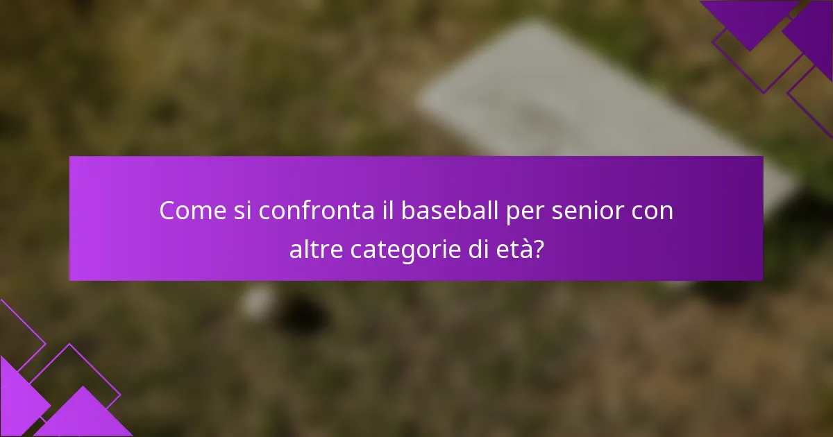 Come si confronta il baseball per senior con altre categorie di età?