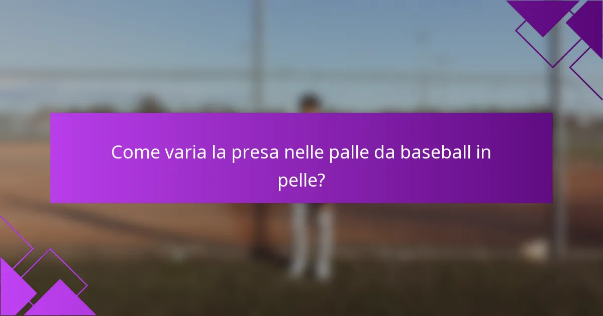Come varia la presa nelle palle da baseball in pelle?