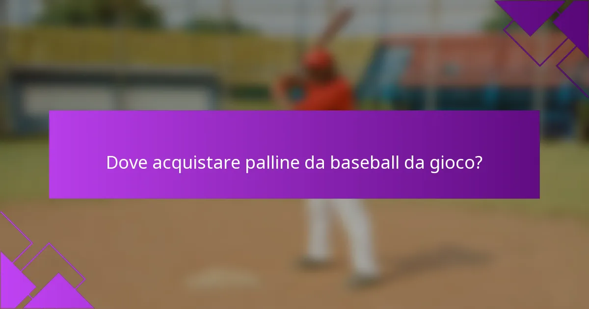Dove acquistare palline da baseball da gioco?