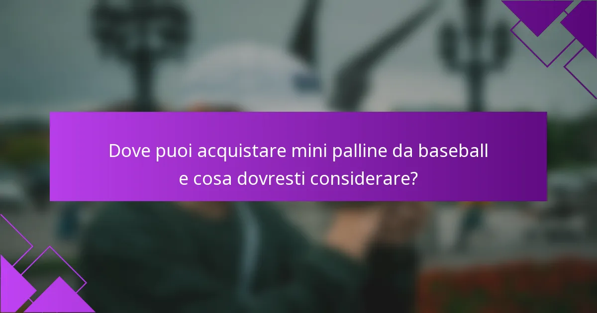 Dove puoi acquistare mini palline da baseball e cosa dovresti considerare?