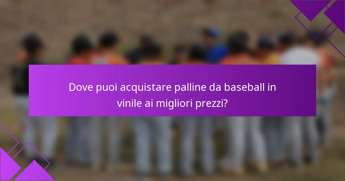 Dove puoi acquistare palline da baseball in vinile ai migliori prezzi?