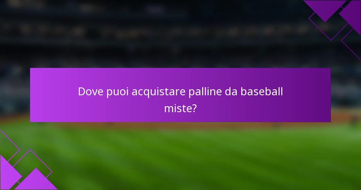 Dove puoi acquistare palline da baseball miste?