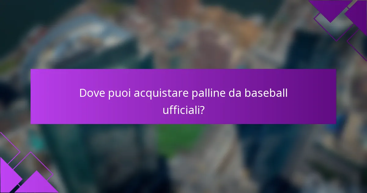 Dove puoi acquistare palline da baseball ufficiali?