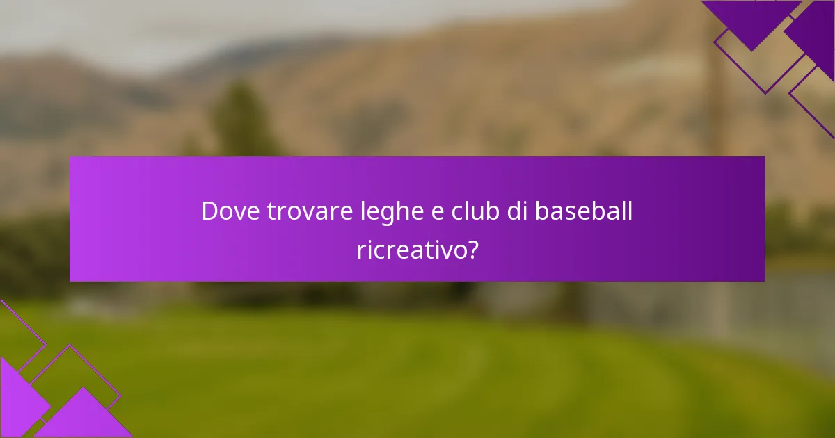 Dove trovare leghe e club di baseball ricreativo?