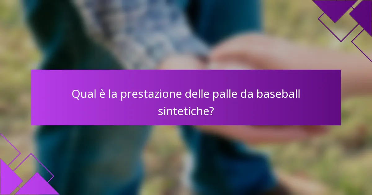 Qual è la prestazione delle palle da baseball sintetiche?