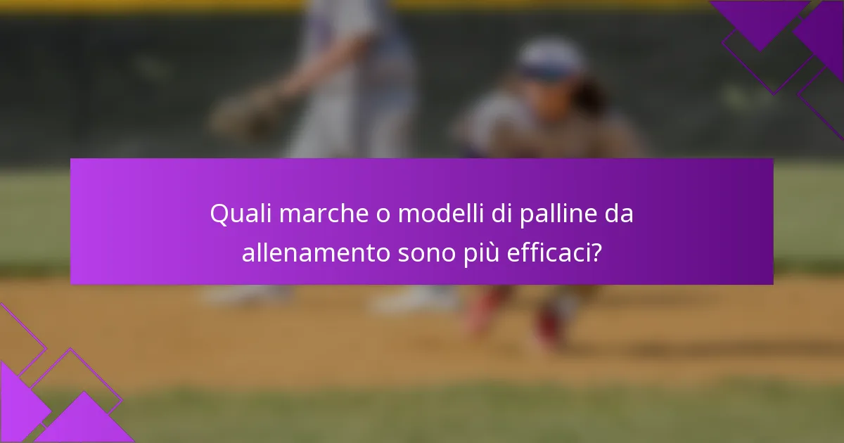 Quali marche o modelli di palline da allenamento sono più efficaci?