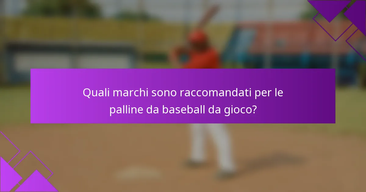 Quali marchi sono raccomandati per le palline da baseball da gioco?