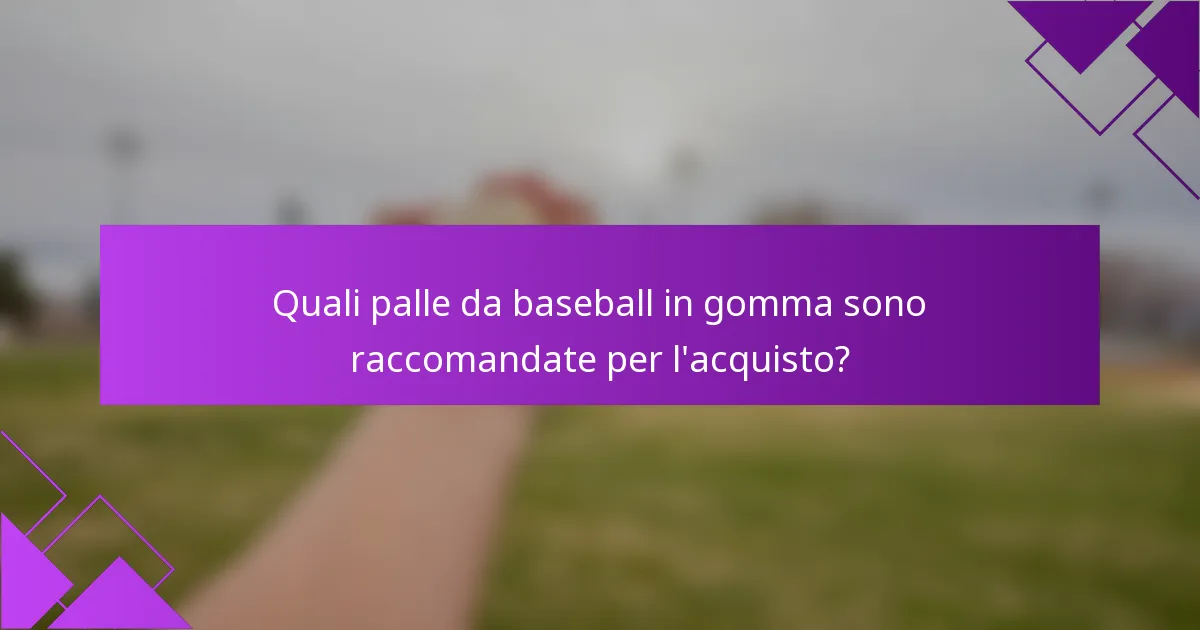 Quali palle da baseball in gomma sono raccomandate per l'acquisto?