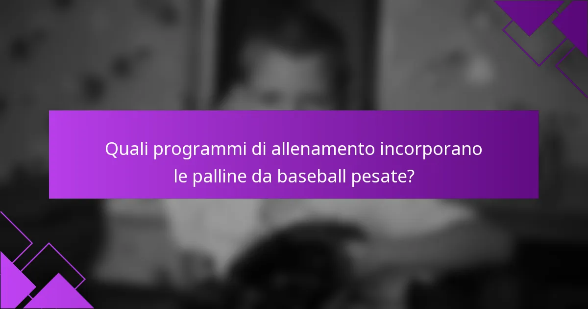 Quali programmi di allenamento incorporano le palline da baseball pesate?