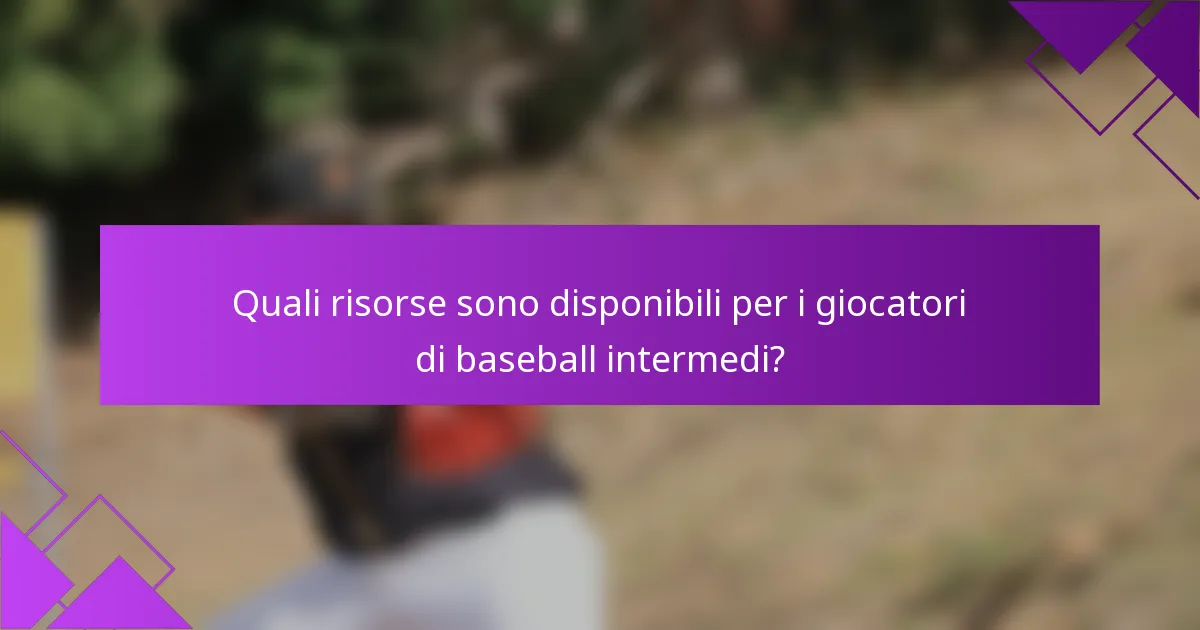 Quali risorse sono disponibili per i giocatori di baseball intermedi?