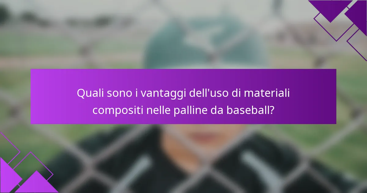 Quali sono i vantaggi dell'uso di materiali compositi nelle palline da baseball?