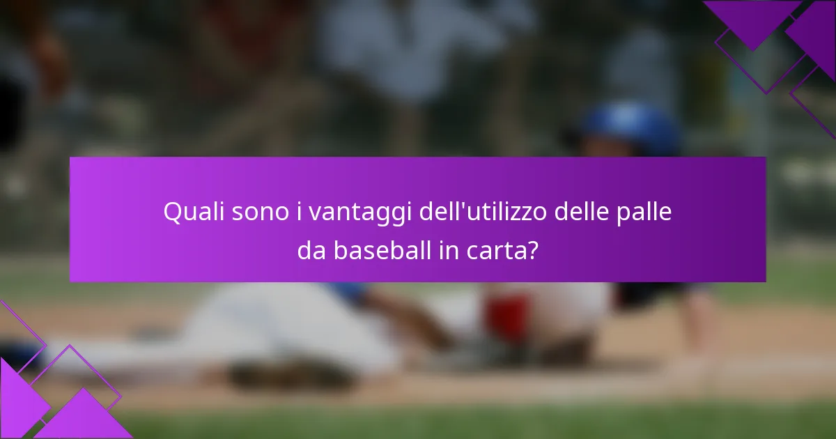 Quali sono i vantaggi dell'utilizzo delle palle da baseball in carta?