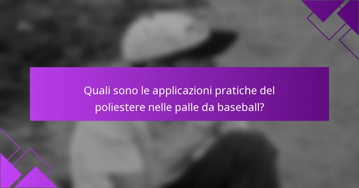Quali sono le applicazioni pratiche del poliestere nelle palle da baseball?
