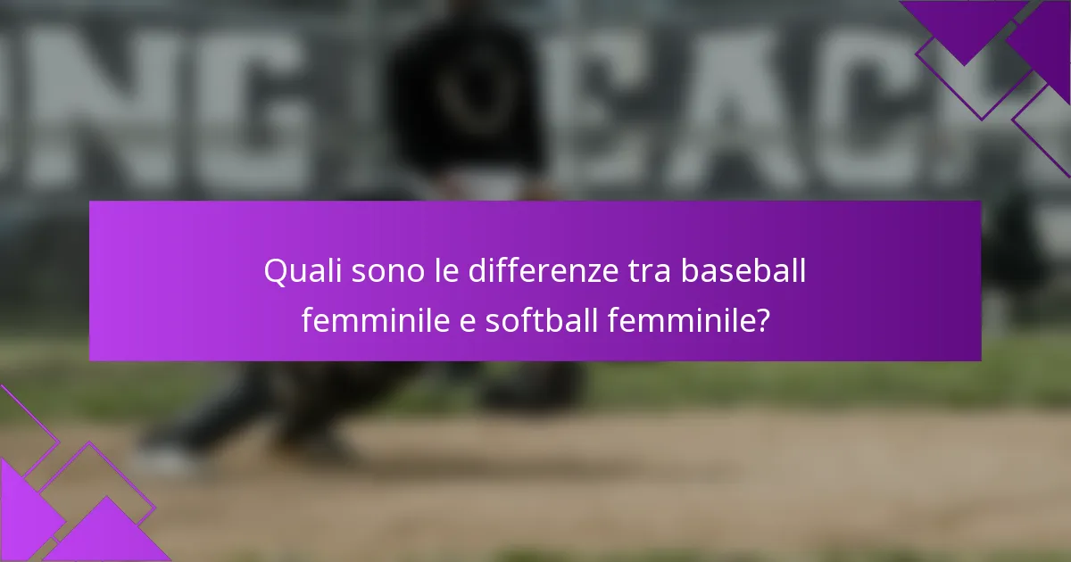 Quali sono le differenze tra baseball femminile e softball femminile?