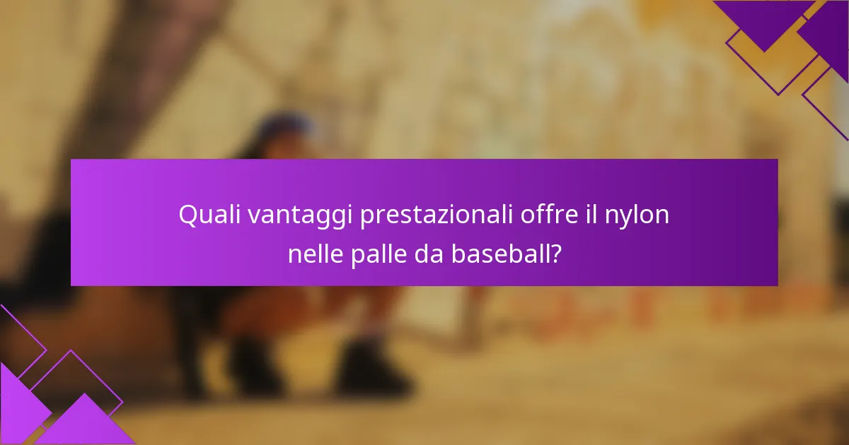 Quali vantaggi prestazionali offre il nylon nelle palle da baseball?